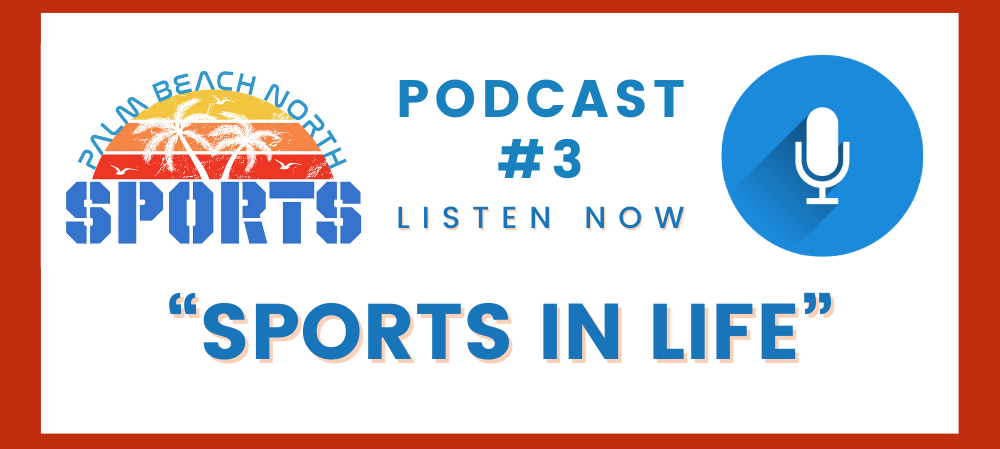 Palm Beach North Sports Podcast Listen Now to "Sports In Life".